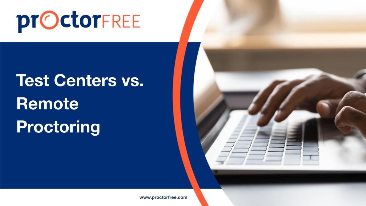 Test Centers Versus Remote Proctoring